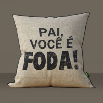 Almofada Dia dos Pais - Pai Voce e Foda